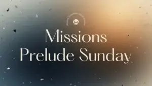 2025 Mission Prelude Sunday