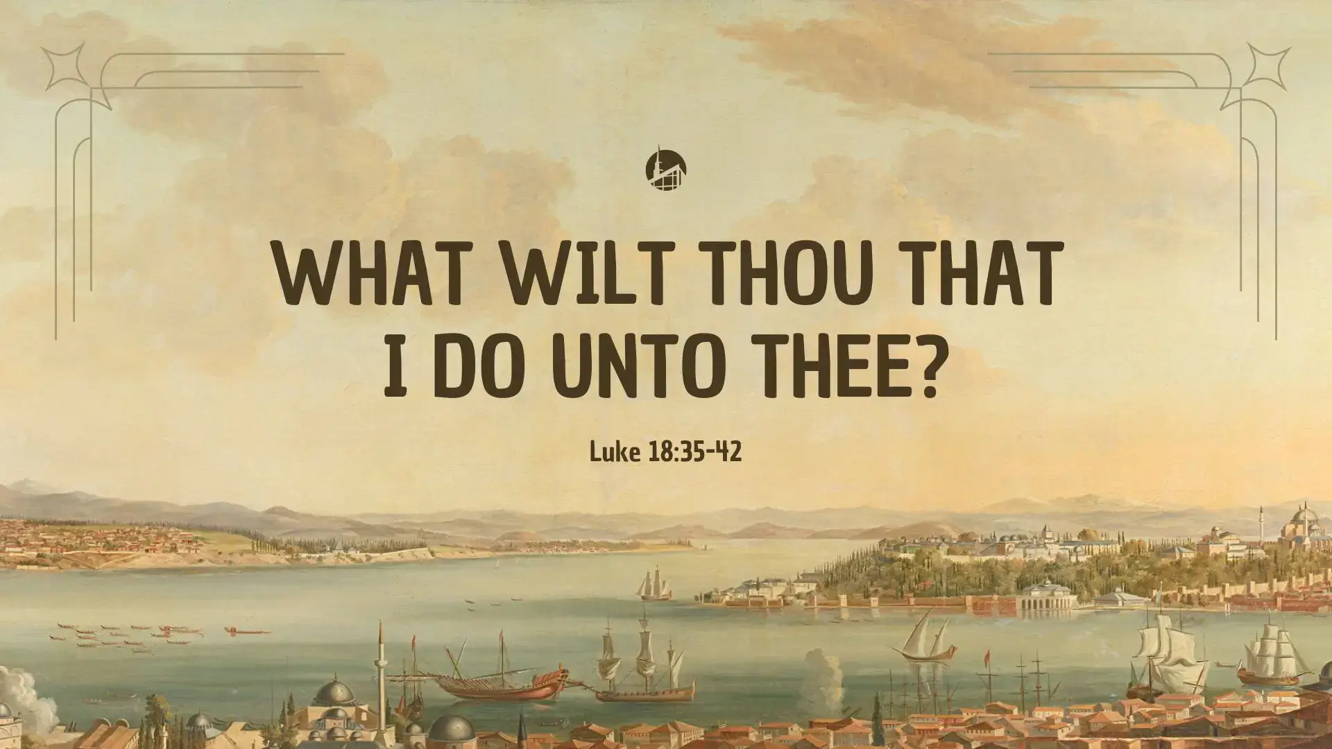 What Wilt Thou That I Do Unto Thee?