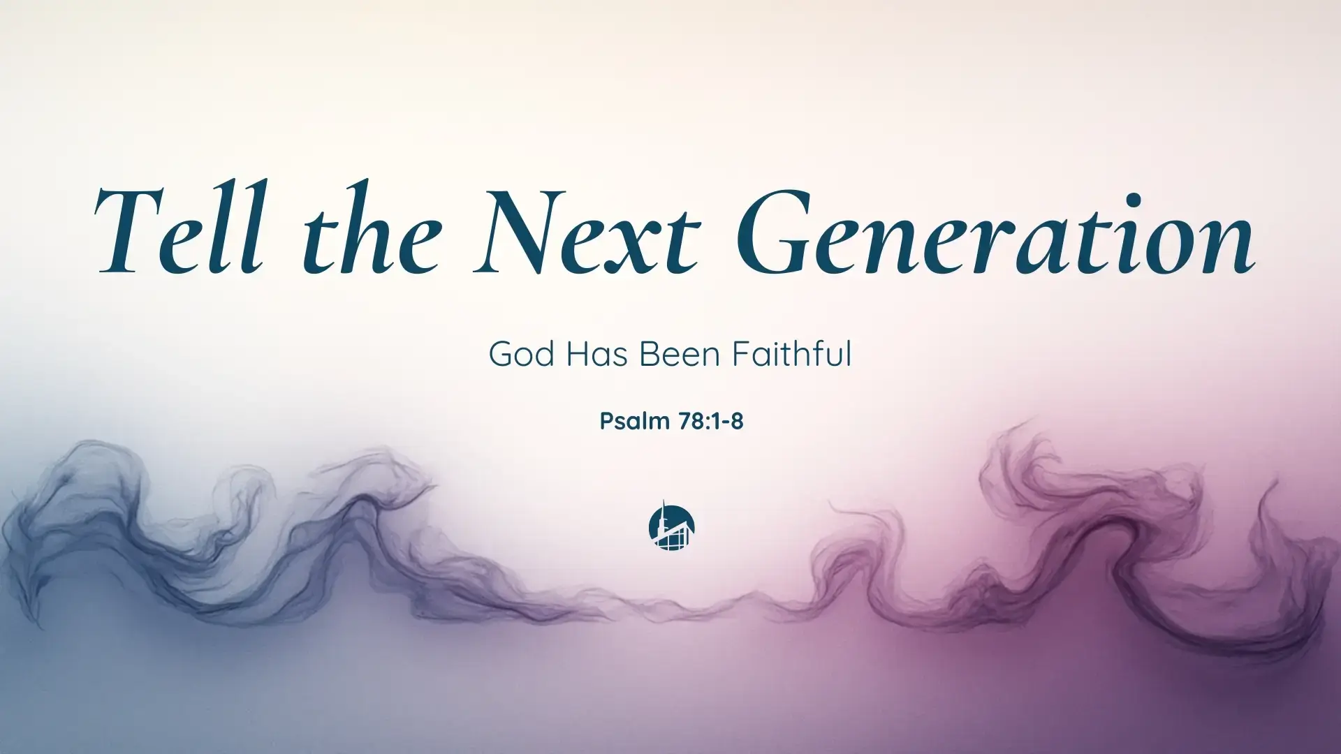 Tell the Next Generation: God Has Been Faithful